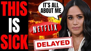 Meghan Markle SLAMMED After Making LA Fires All About HER! | Delays Netflix Show After BACKLASH