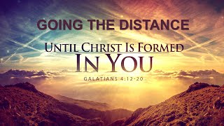 [Gal 4:12-20] Going the distance