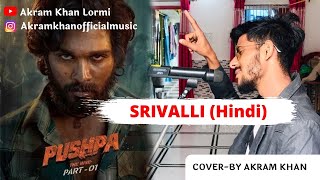 Pushpa : Srivalli | cover ( Hindi version) | Akram khan | Allu Arjun ...