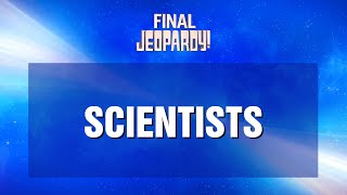Final Jeopardy!: Scientists | JEOPARDY!