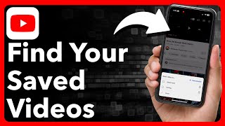 How To Find Saved Videos On YouTube