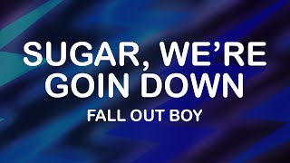 Fall Out Boy - Sugar, We're Goin Down (Lyrics / Lyric Video)
