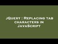jQuery : Replacing tab characters in JavaScript