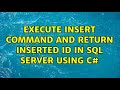 Execute Insert command and return inserted Id in SQL Server using C# (2 Solutions!!)