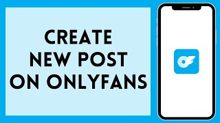 How To Create New Post On OnlyFans 2024