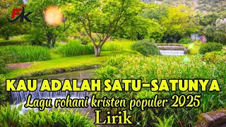 KAU ADALAH SATU-SATUNYA || LAGU ROHANI KRISTEN TERBARU 2025