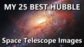 My 25 Best HUBBLE Space Telescope Images