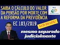 NOVO CÁLCULO DA PENSÃO POR MORTE - MUDANÇAS COM A EC 103/2019