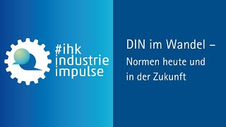 #ihkindustrieimpulse: DIN im Wandel – wie entstehen Normen heute und in der Zukunft?