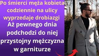 Po śmierci męża kobieta codziennie na ulicy wyprzedaje drobiazgi, aż pewnego dnia podchodzi do niej