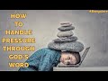 How To Handle Pressure Through God's Word, Part 2. BANGALORE 10th October 2020