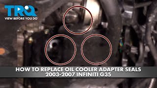 How to Replace Oil Cooler Adapter Seal 2003-2007 Infiniti G35