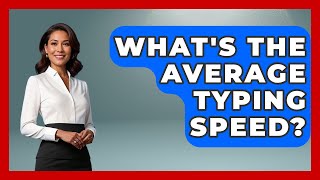 What's The Average Typing Speed? - Admin Career Guide