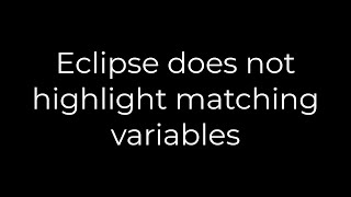 Java :Eclipse does not highlight matching variables(5solution)
