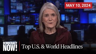 Top U.S. & World Headlines — May 10, 2024
