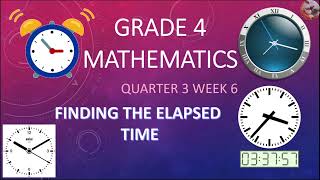 Quarter 3 Week 6 Grade 4 Mathematics Finding the Elapsed Time (MELC Based)