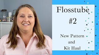 Flosstube #2 - New Cross Stitch Patterns and Kit Haul