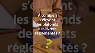 Quel est le plafond des livrets d'épargne réglementée ?