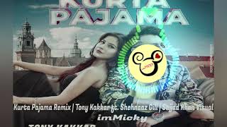 Kurta Pajama Remix | Tony Kakkar ft. Shehnaaz Gill | Sajjad Khan Visual | imMicky