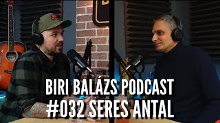 Biri Balázs Podcast #032 Seres Antal