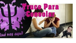 ¿ALGUIEN NECESITA CONSUELO? | Truco para Consolar Siempre por PsicoloVlog