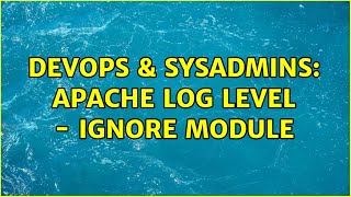 DevOps & SysAdmins: apache log level - ignore module