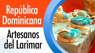 República Dominicana, lo tiene todo  / Artesanos del Larimar