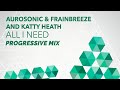 Aurosonic  Frainbreeze And Katty Heath - All I Need (progressive Mix)