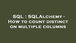 SQL : SQLAlchemy - How to count distinct on multiple columns
