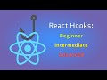 React Hooks: Beginners, Intermediate, and Advanced