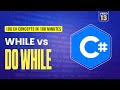 13. C# While vs Do-While Loops Explained