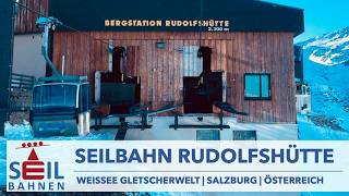 🇦🇹🚠 Seilbahn Rudolfshütte | 6er-Kabinenbahn | Weißsee Gletscherwelt | inkl. Details zur Bahn