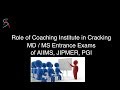 Role of Coaching Institute to Crack MD/MS Entrance Exam of AIIMS, JIPMER, PGI