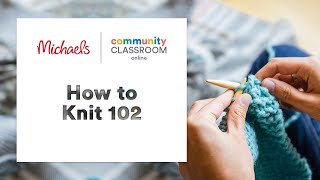 Online Class: Beginners Knitting Class 102 | Michaels