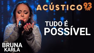 Bruna Karla - TUDO É POSSÍVEL - Acústico 93 - 2019