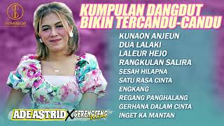 KUMPULAN DANGDUT BIKIN TERCANDU CANDU ADE ASTRID X GERENGSENG TEAM | KUNAON ANJEUN, DUA LALAKI