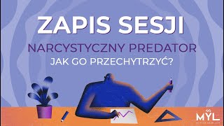 Narcystyczny predator, jak go przechytrzyć? - zapis sesji