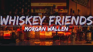 Morgan Wallen - Whiskey Friends (Lyrics) - Full Audio, 4k Video