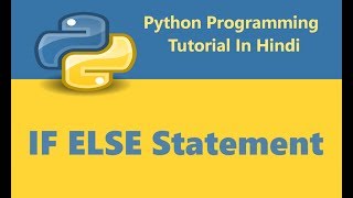 Python Programming Tutorial - 11 - If Else Conditional Statement | Hindi