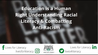 Education is a Human Right   Understanding Racial Literacy \u0026 Combatting Anti Racism