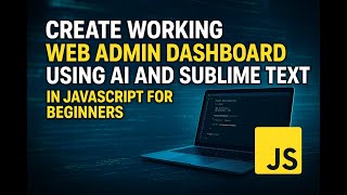 Learn how to create a fully working Web Admin Dashboard using AI and Sublime Text in JavaScript