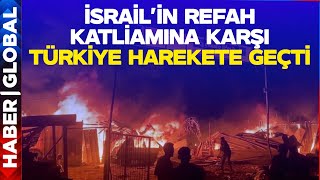 CANLI | Türkiye, İsrail'in Refah Saldırısına Karşı Harekete Geçti!