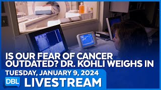 Is Our Fear Of Cancer Outdated? - DBL | Jan. 9, 2024