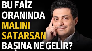 Faiz yüksek iken malımızı satıp faize koyalım mı ? Bu faiz oranında malını satanın başına ne gelir ?