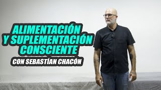 Suplementación y alimentación consciente con Sebastían Chacón.