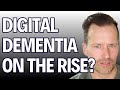 Are You Suffering from Digital Dementia?