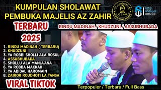 KUMPULAN SHOLAWAT PEMBUKA AZ ZAHIR TERBARU 2025 | RINDU MADINAH - KHUDZUNI - ASSUBHUBADA | FULL BASS