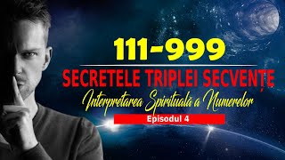 111-999 | SECRETELE TRIPLEI SECVENȚE DIVINE | INTERPRETAREA SPIRITUALĂ A NUMERELOR | Episodul 4