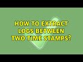 Unix & Linux: How to extract logs between two time stamps? (4 Solutions!!)