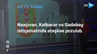 Naxçıvan, Kəlbəcər və Gədəbəy istiqamətində atəşkəs pozulub